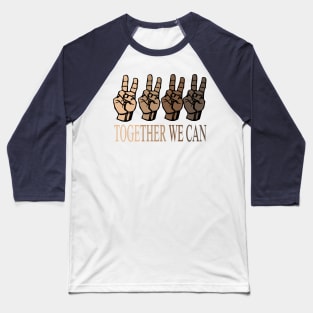 Together we can ..we are equal justice for black people.. Baseball T-Shirt